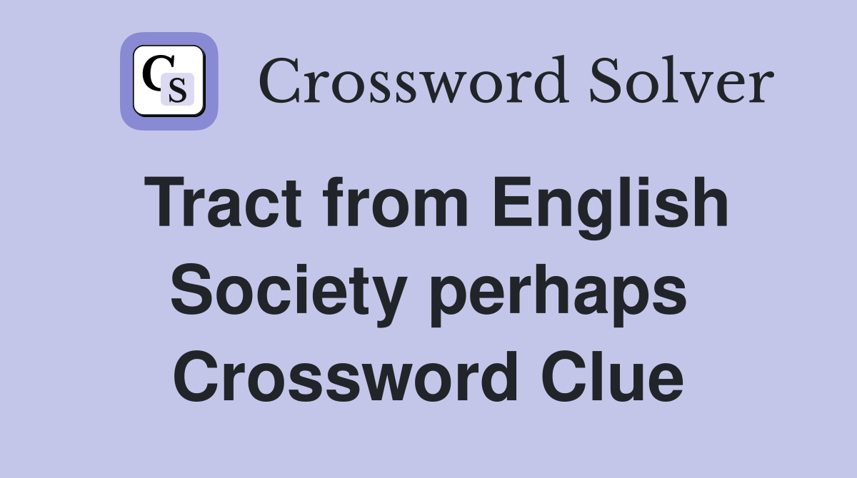Tract from English Society perhaps Crossword Clue