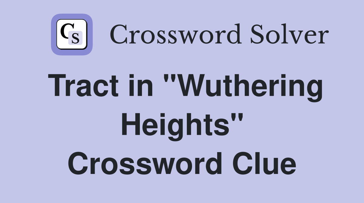 Tract in "Wuthering Heights" Crossword Clue