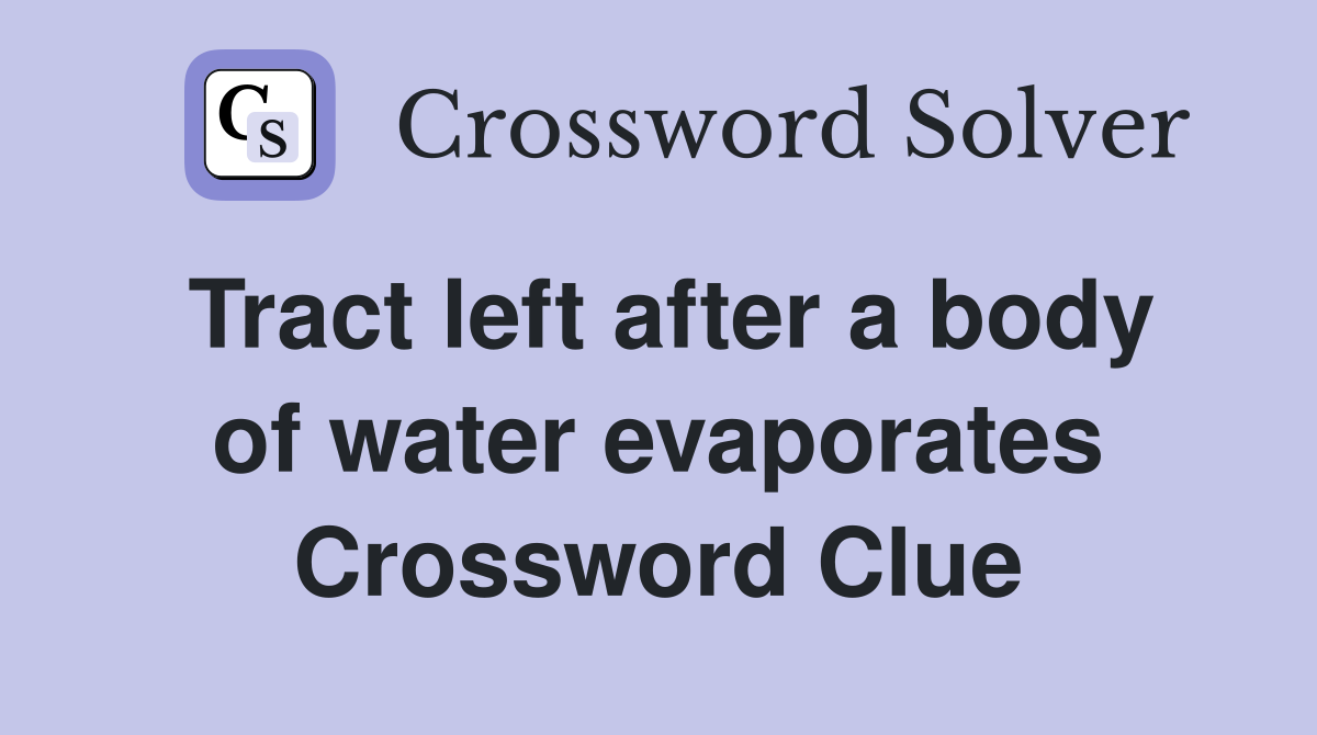 Tract left after a body of water evaporates Crossword Clue