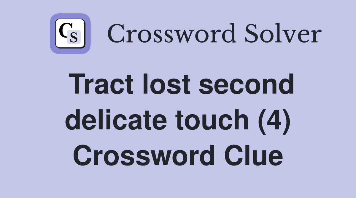 Tract lost second delicate touch (4) Crossword Clue