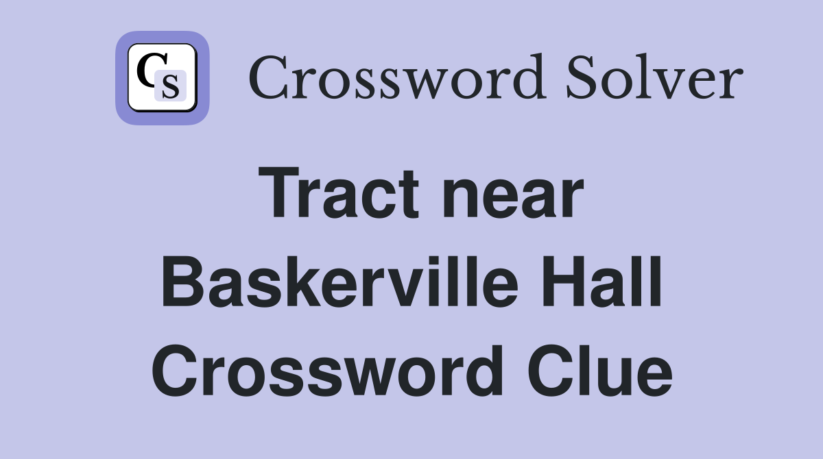 Tract near Baskerville Hall Crossword Clue