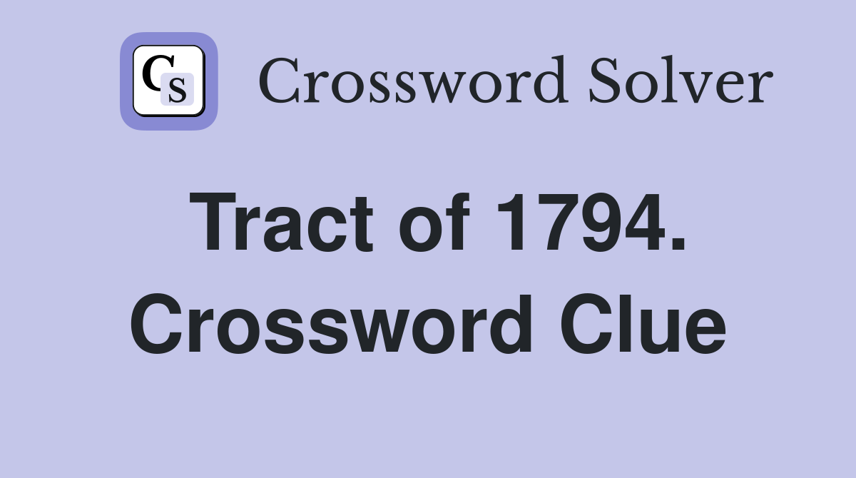 Tract of 1794. Crossword Clue