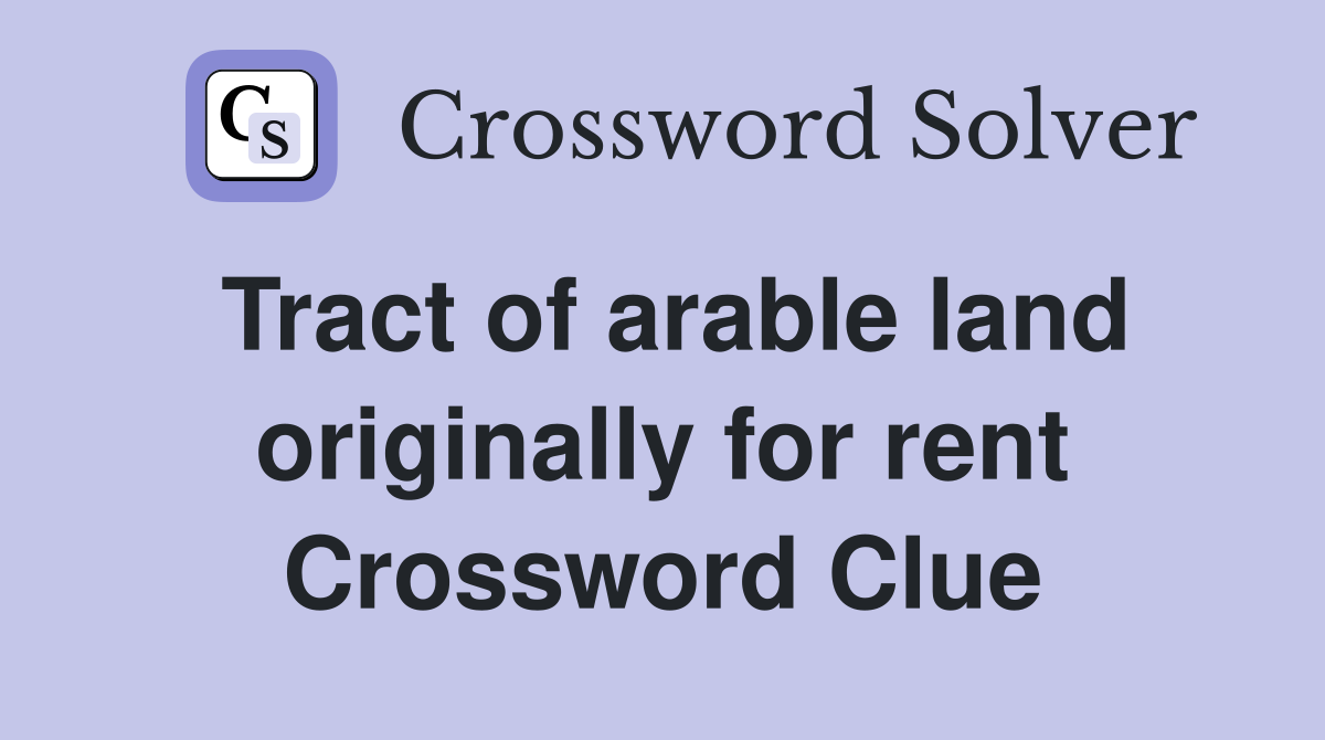 Tract of arable land originally for rent Crossword Clue