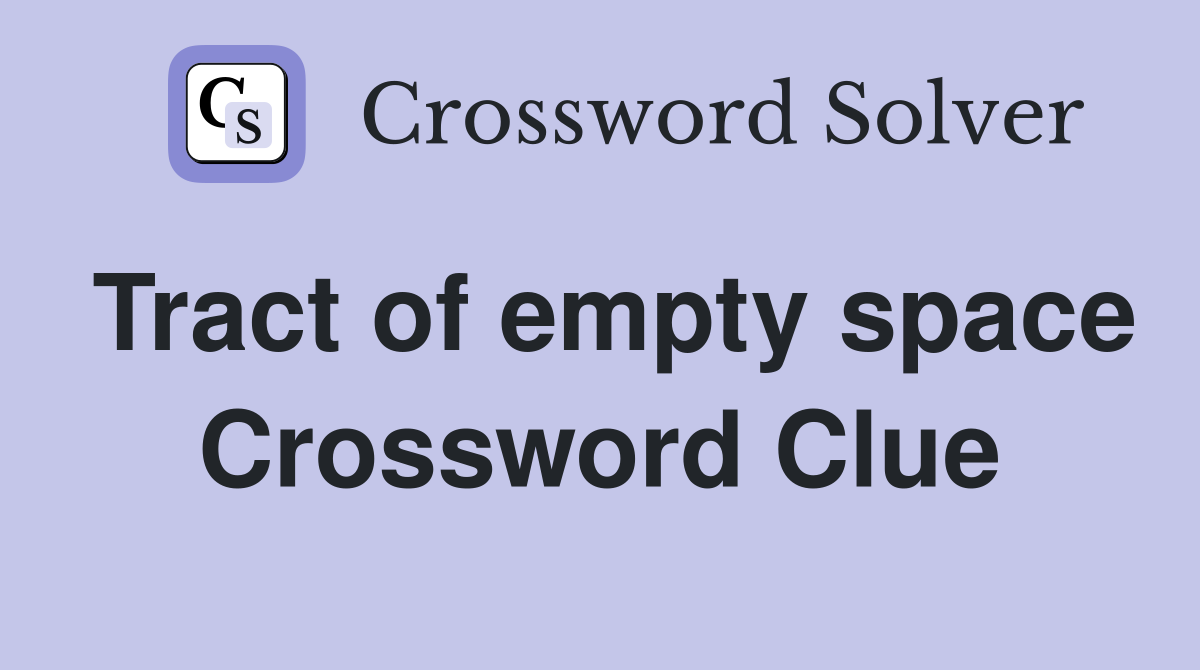 Tract of empty space Crossword Clue