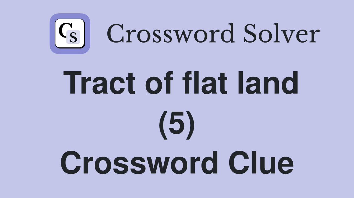 Tract of flat land (5) Crossword Clue