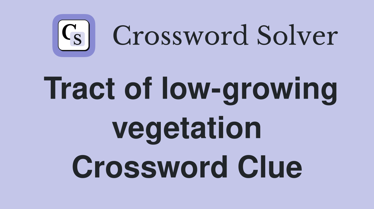 Tract of low-growing vegetation Crossword Clue