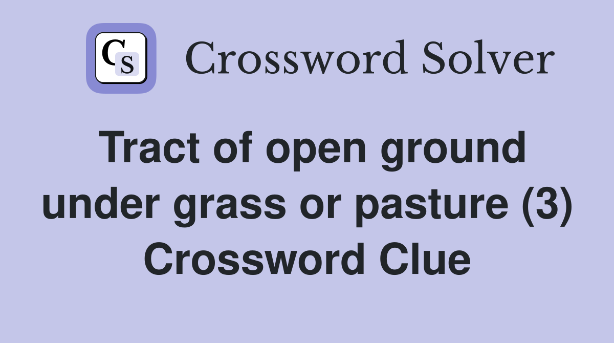 Tract of open ground under grass or pasture (3) Crossword Clue
