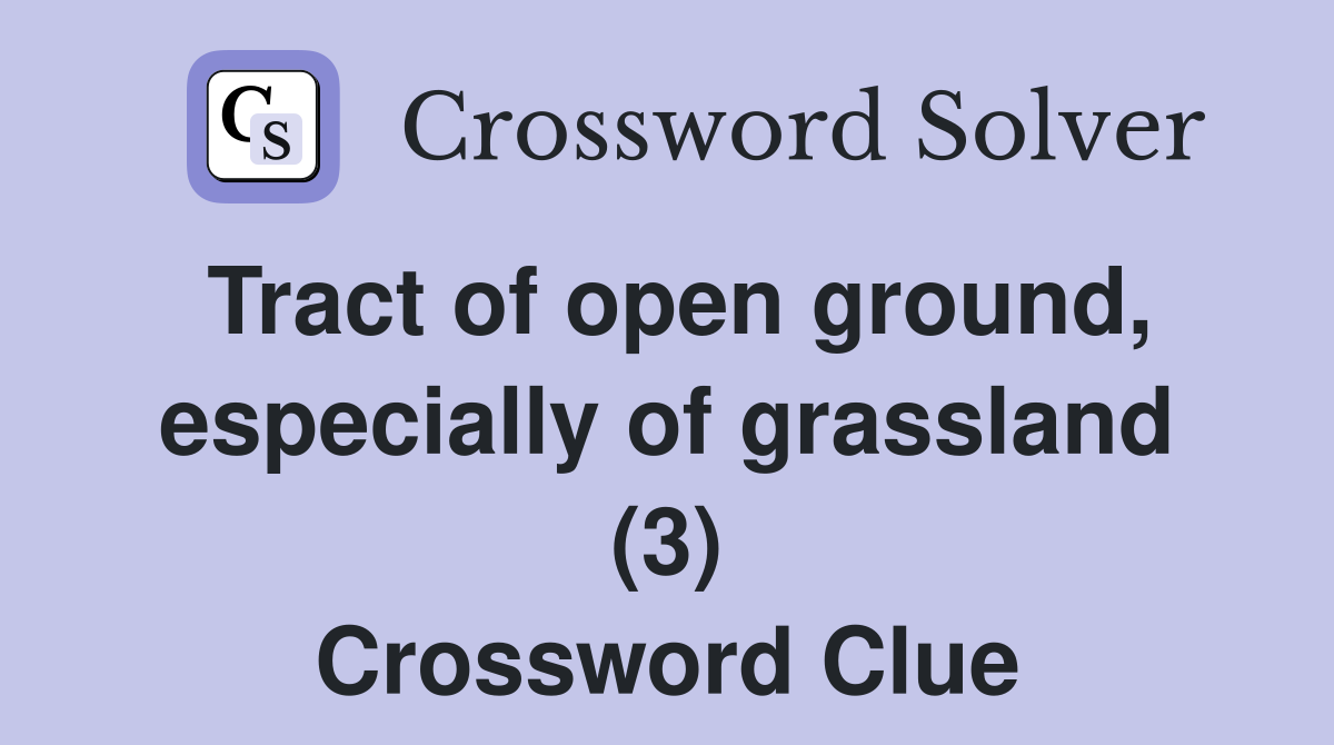 Tract of open ground, especially of grassland (3) Crossword Clue