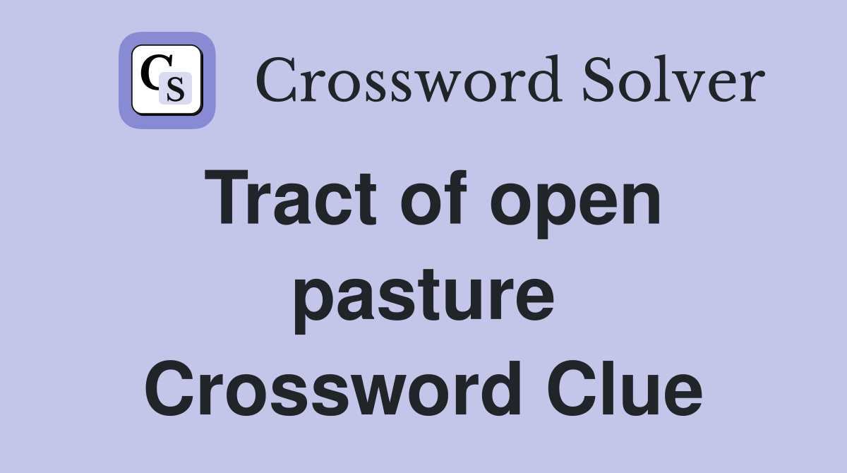 Tract of open pasture Crossword Clue