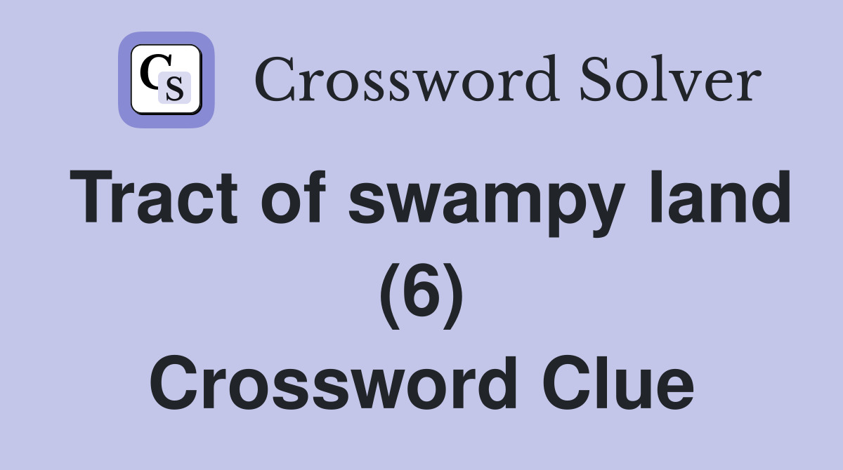 Tract of swampy land (6) Crossword Clue