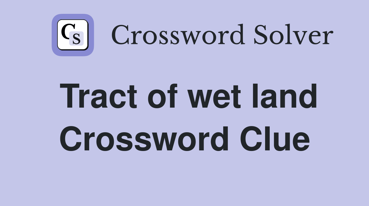 Tract of wet land Crossword Clue