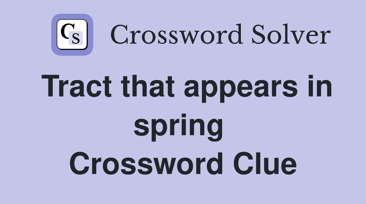 Tract that appears in spring  Crossword Clue