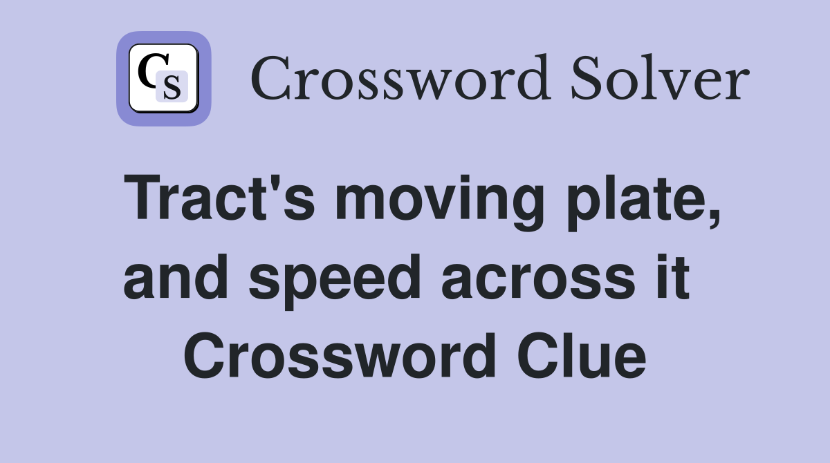 Tract's moving plate, and speed across it  Crossword Clue