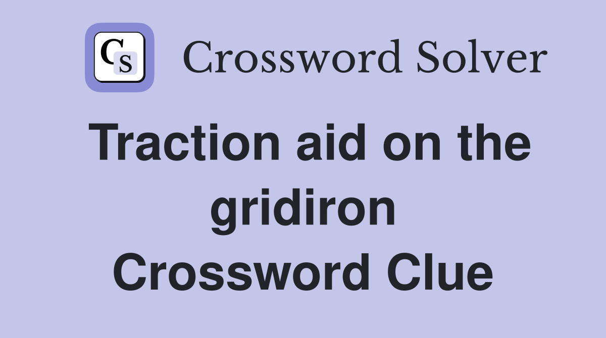 Traction aid on the gridiron Crossword Clue