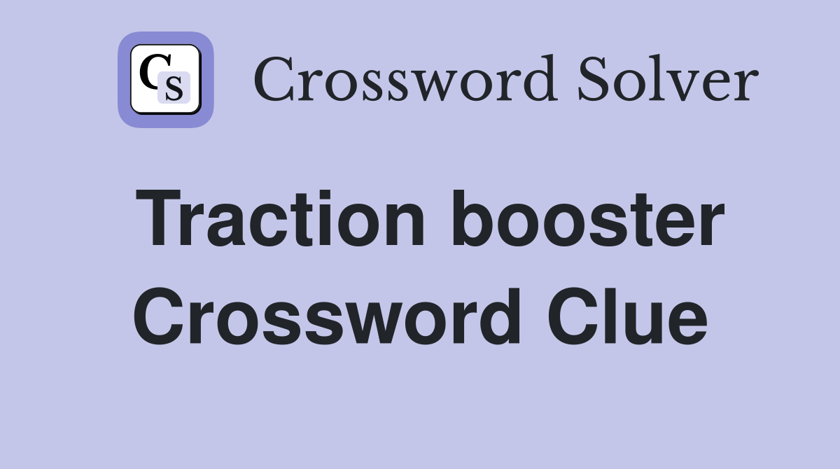 Traction booster Crossword Clue