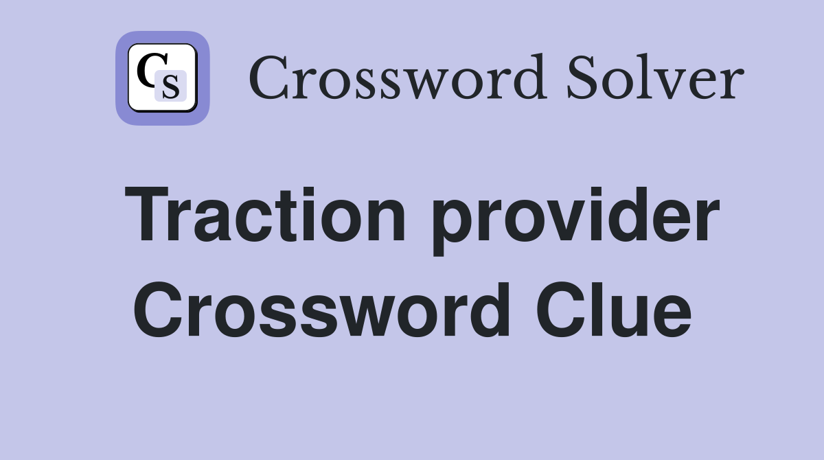 Traction provider Crossword Clue