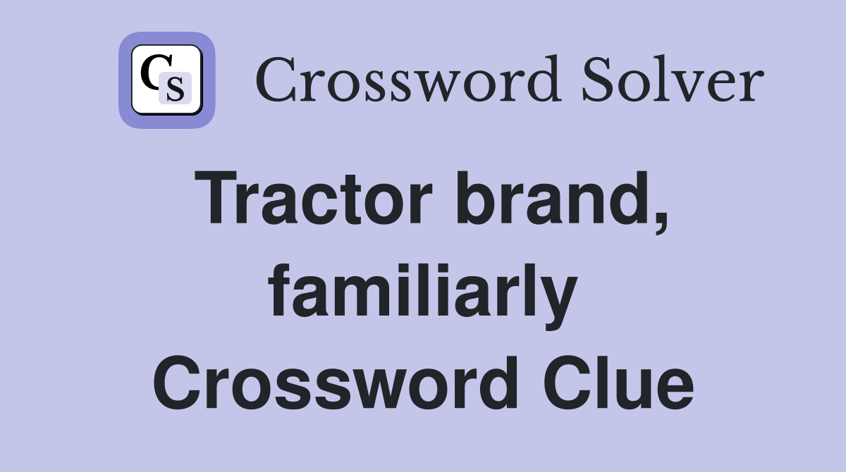 Tractor brand, familiarly Crossword Clue
