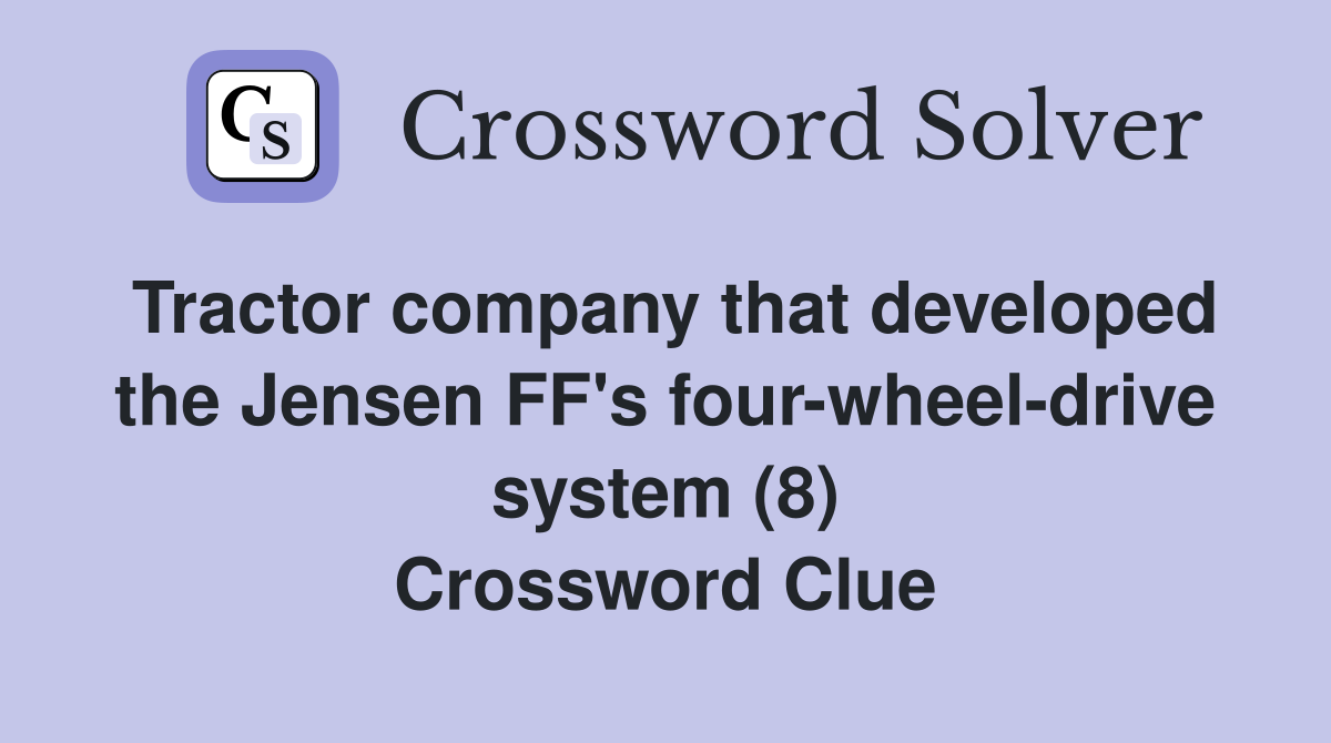Tractor company that developed the Jensen FF's four-wheel-drive system (8) Crossword Clue