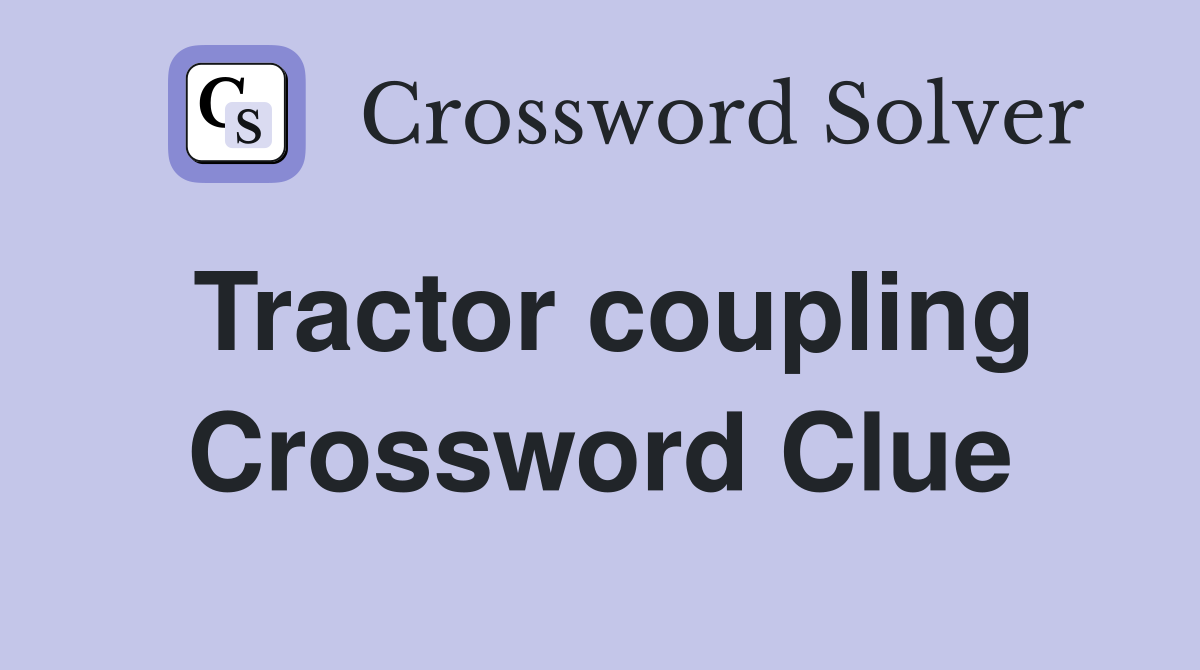 Tractor coupling Crossword Clue