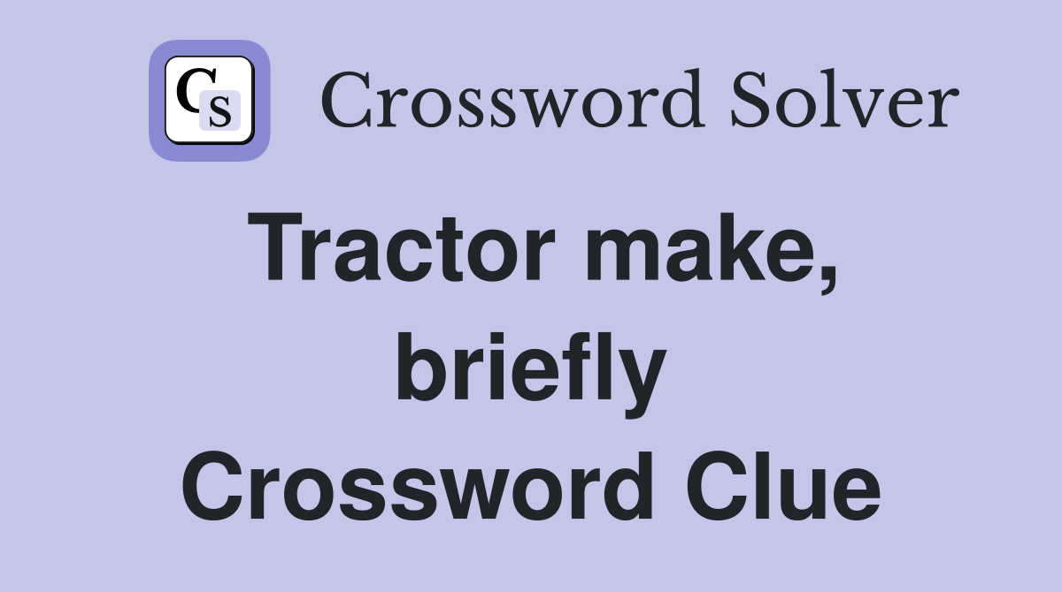 Tractor make, briefly Crossword Clue