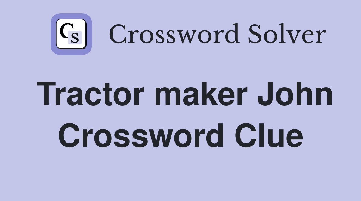 Tractor maker John Crossword Clue