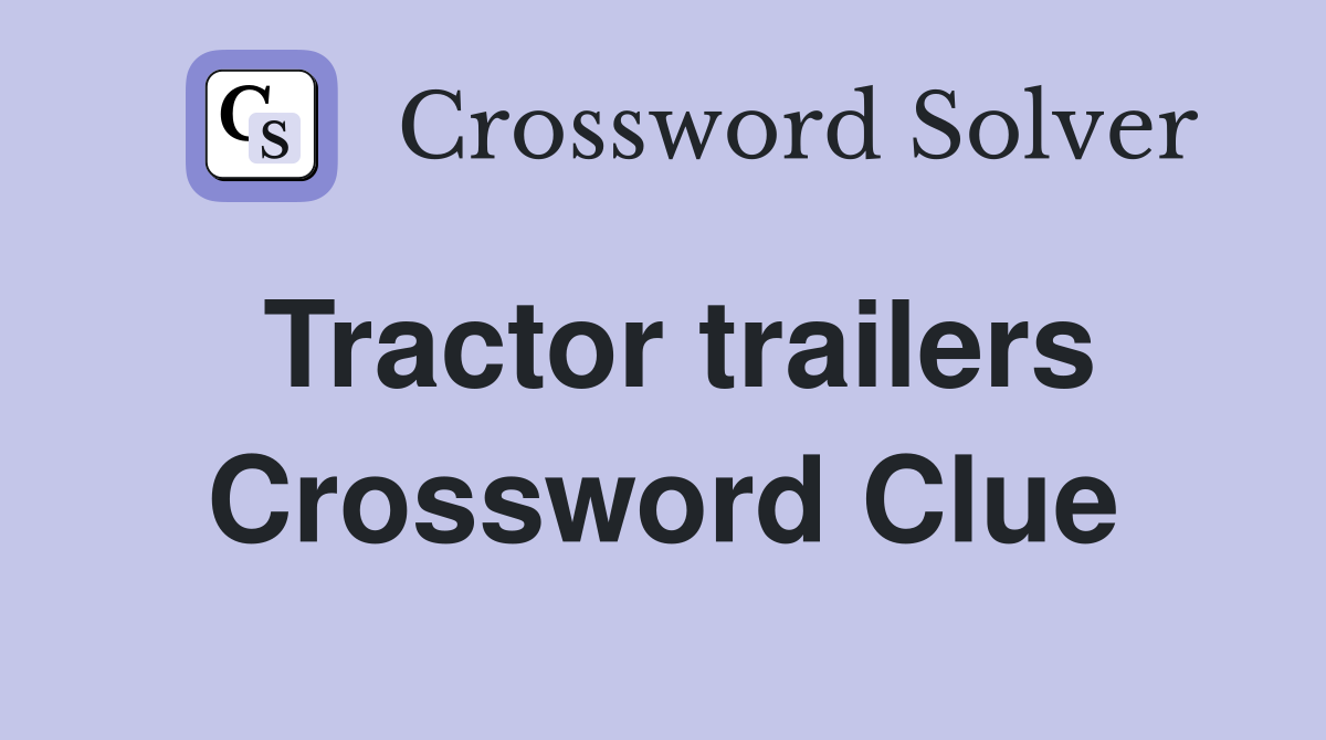 Tractor trailers Crossword Clue