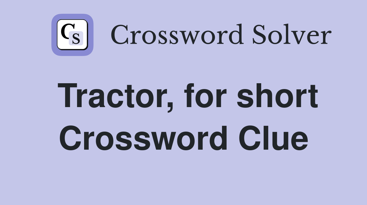 Tractor, for short Crossword Clue