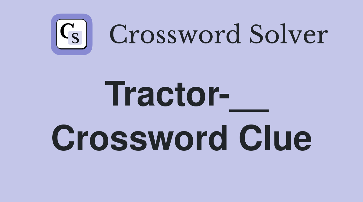 Tractor-__ Crossword Clue