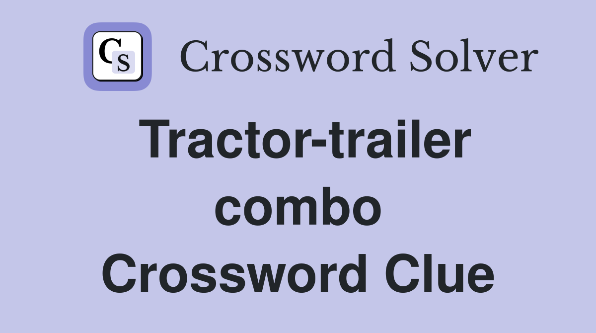 Tractor-trailer combo Crossword Clue