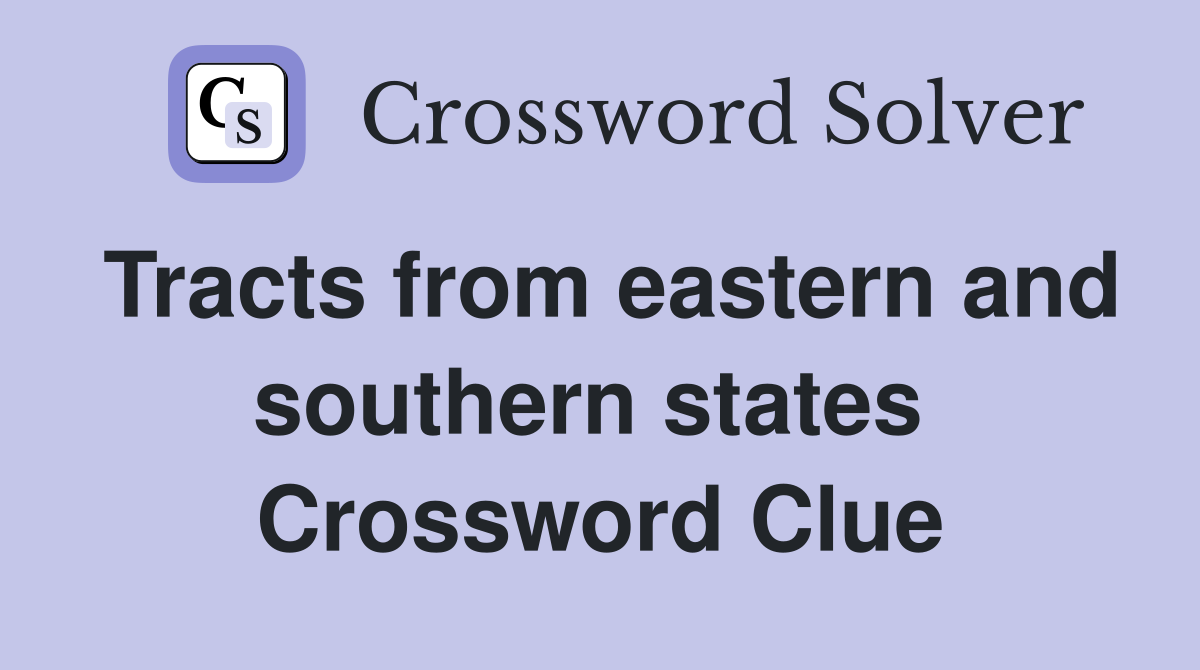 Tracts from eastern and southern states  Crossword Clue