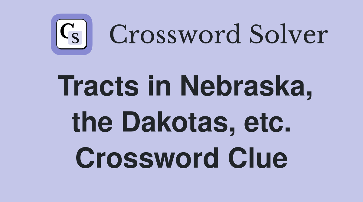 Tracts in Nebraska, the Dakotas, etc. Crossword Clue