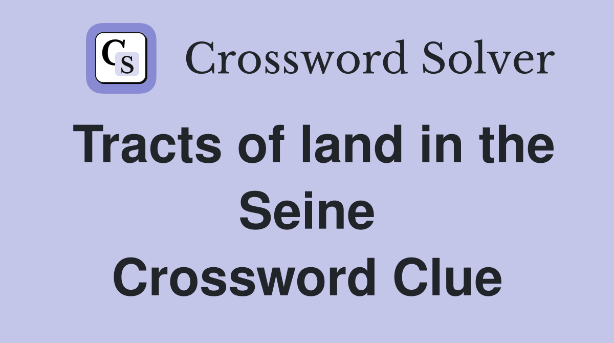 Tracts of land in the Seine Crossword Clue