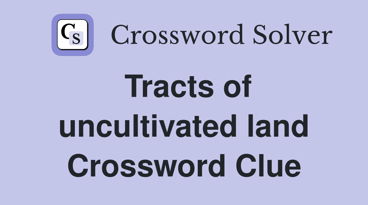 Tracts of uncultivated land Crossword Clue
