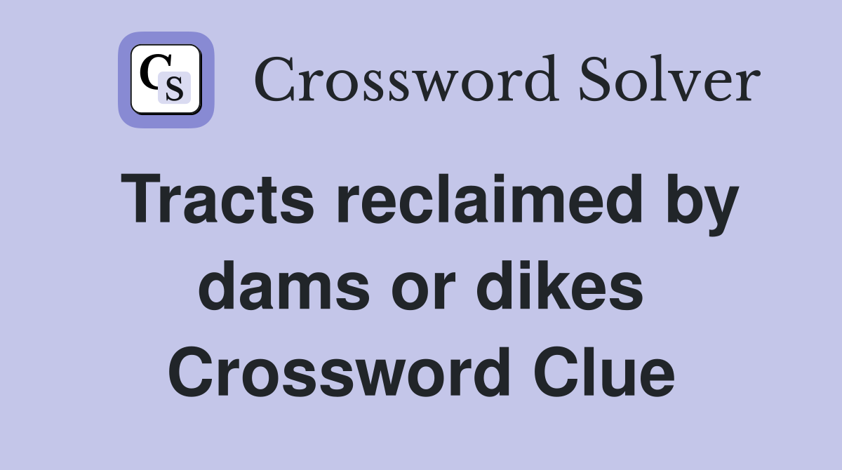 Tracts reclaimed by dams or dikes Crossword Clue