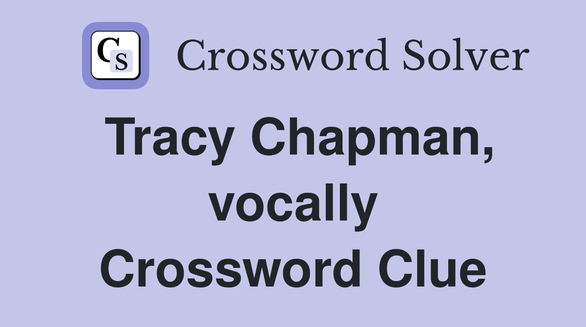 Tracy Chapman, vocally Crossword Clue