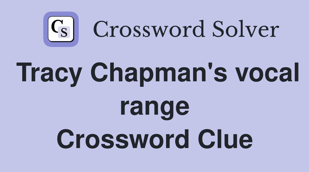 Tracy Chapman's vocal range Crossword Clue