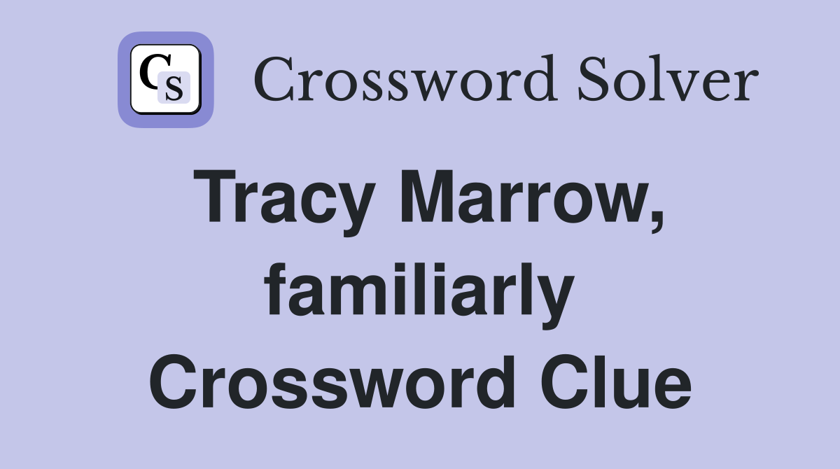Tracy Marrow, familiarly Crossword Clue