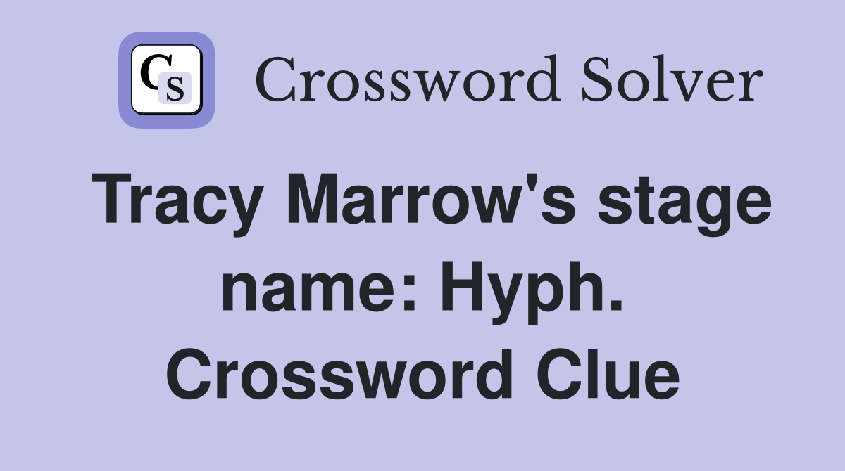 Tracy Marrow's stage name: Hyph. Crossword Clue