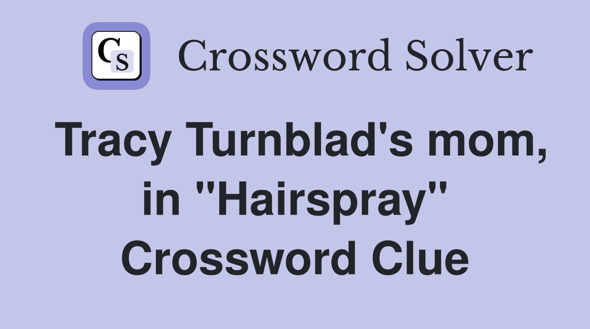 Tracy Turnblad's mom, in "Hairspray" Crossword Clue