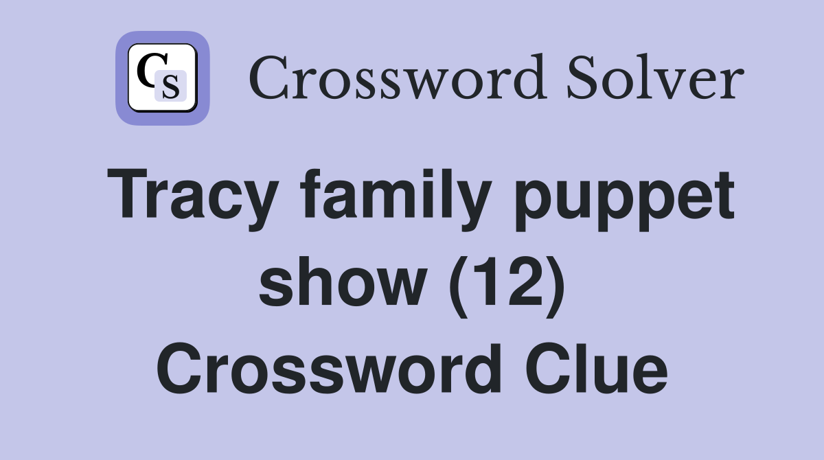 Tracy family puppet show (12) Crossword Clue