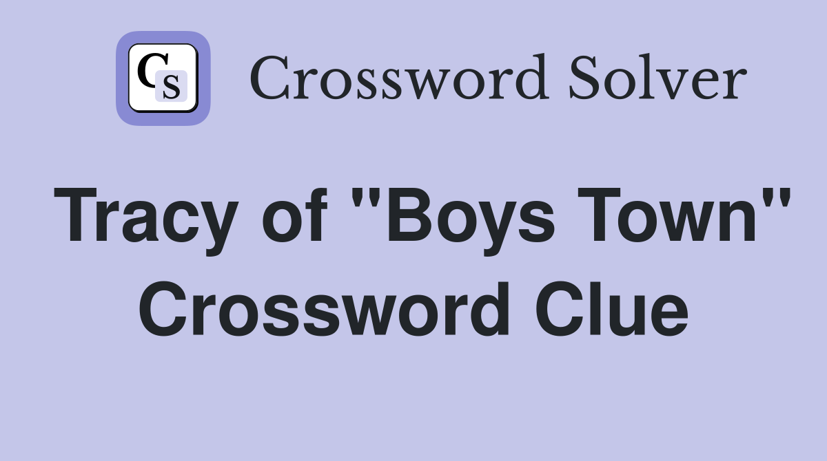 Tracy of "Boys Town" Crossword Clue