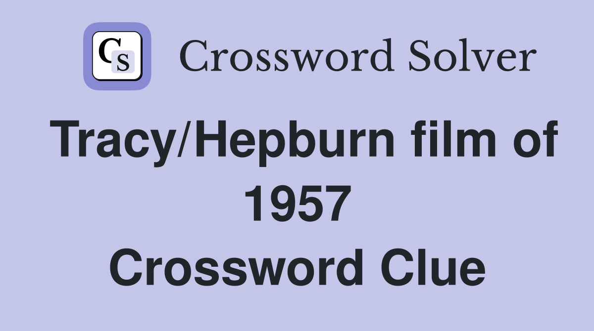 Tracy/Hepburn film of 1957 Crossword Clue