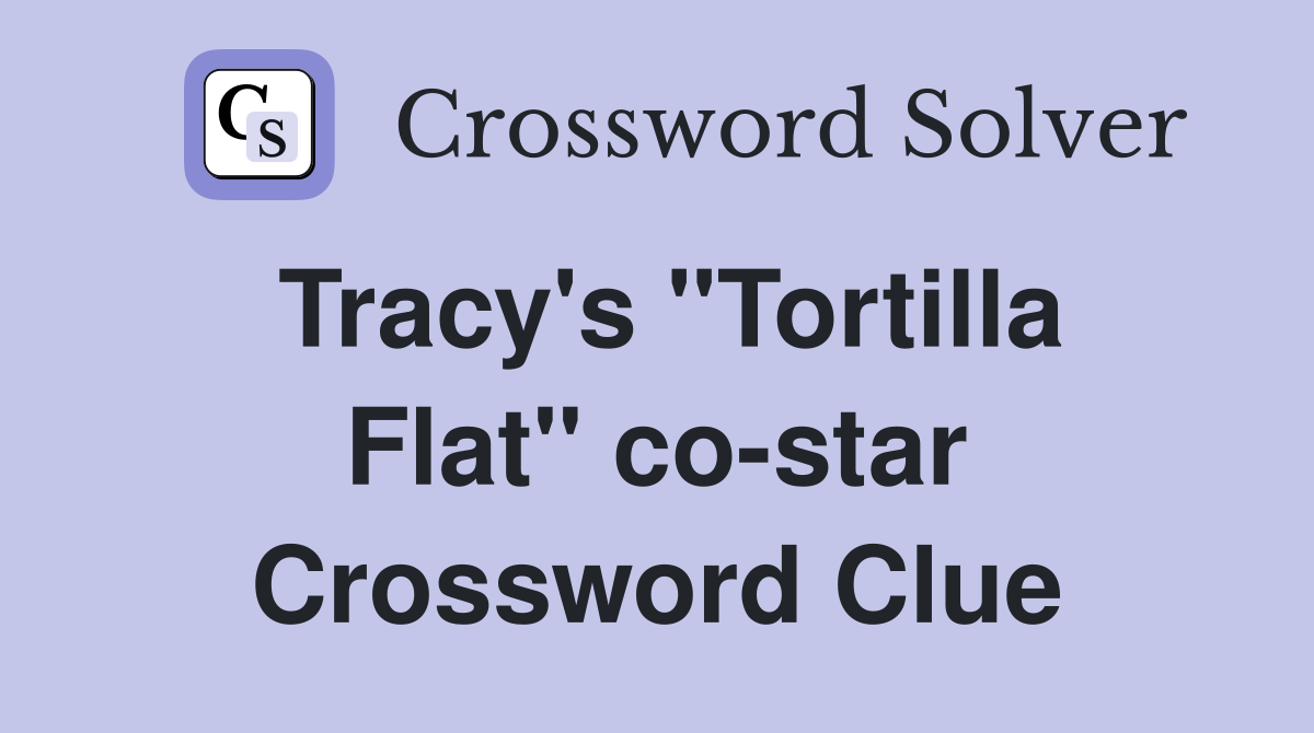 Tracy's "Tortilla Flat" co-star Crossword Clue