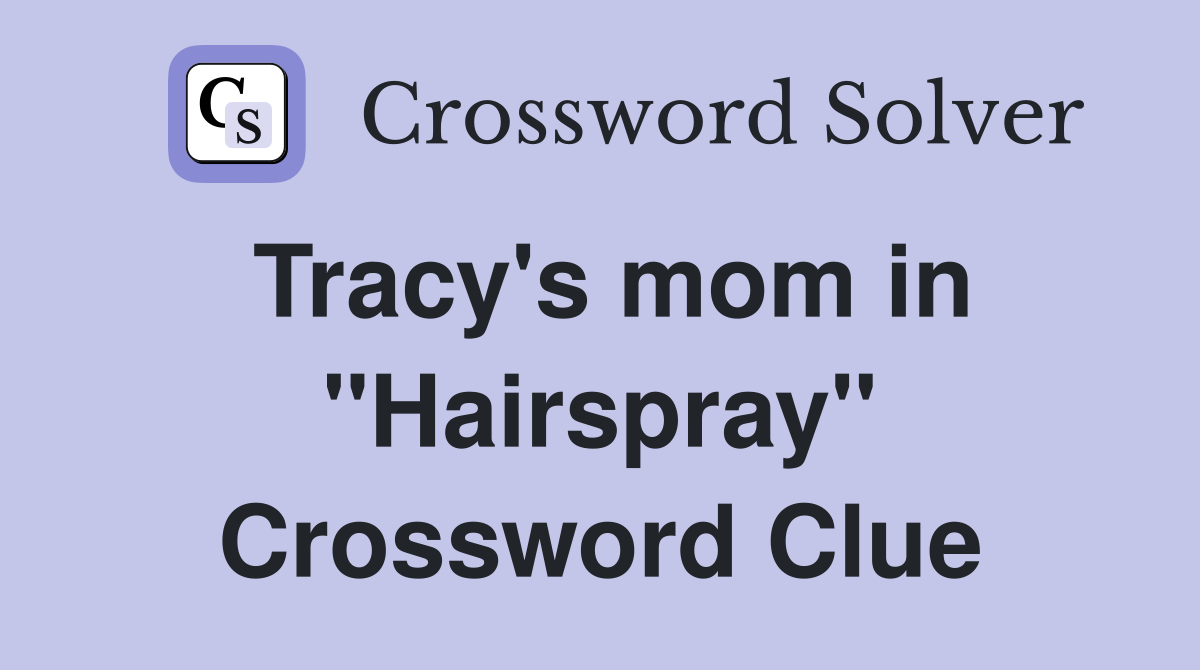 Tracy's mom in "Hairspray" Crossword Clue