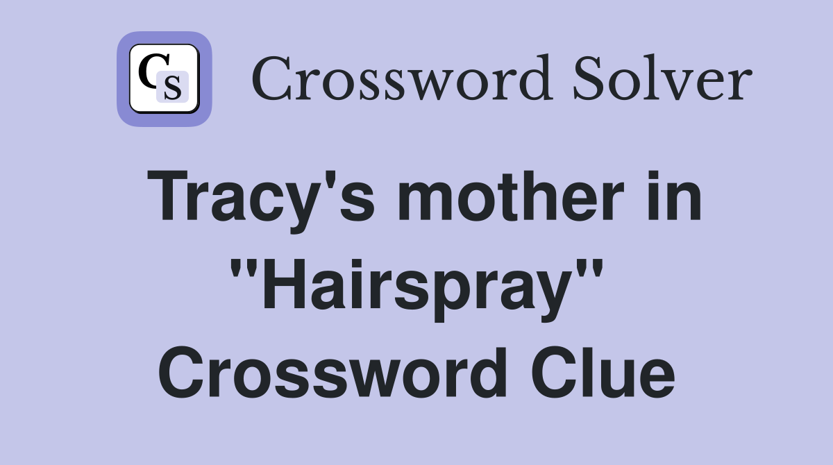 Tracy's mother in "Hairspray" Crossword Clue