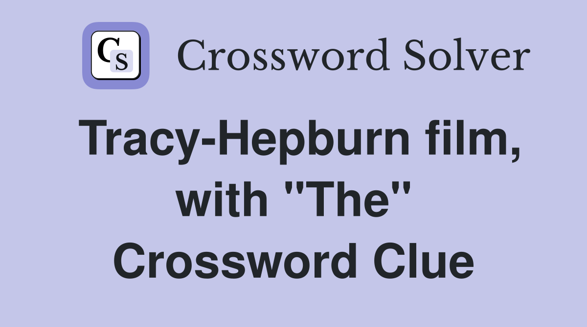 Tracy-Hepburn film, with "The" Crossword Clue