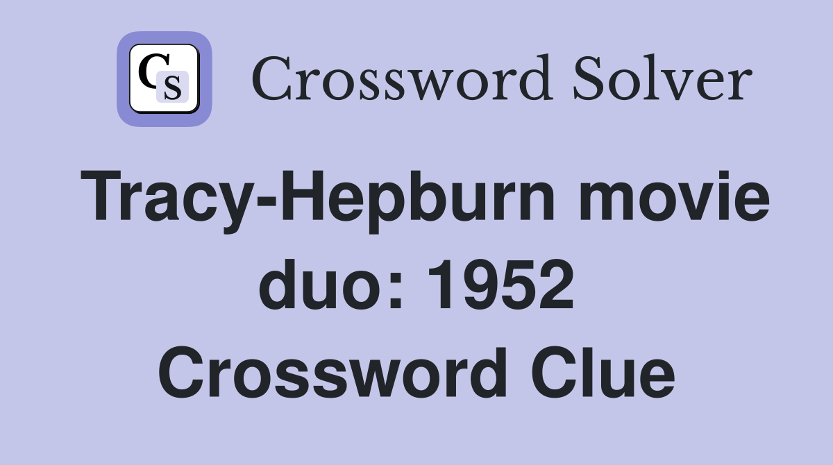 Tracy-Hepburn movie duo: 1952 Crossword Clue