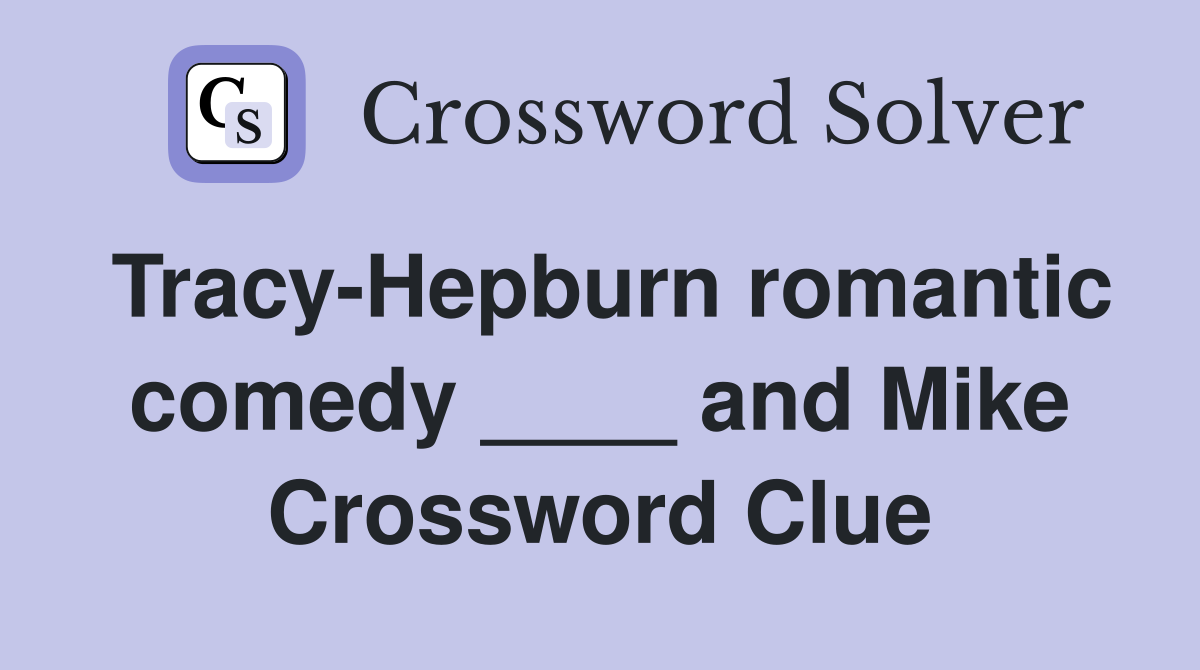 Tracy-Hepburn romantic comedy ____ and Mike Crossword Clue