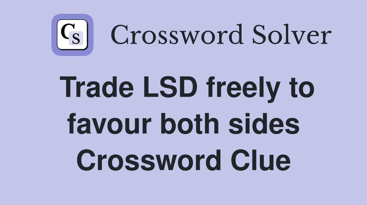 Trade LSD freely to favour both sides Crossword Clue