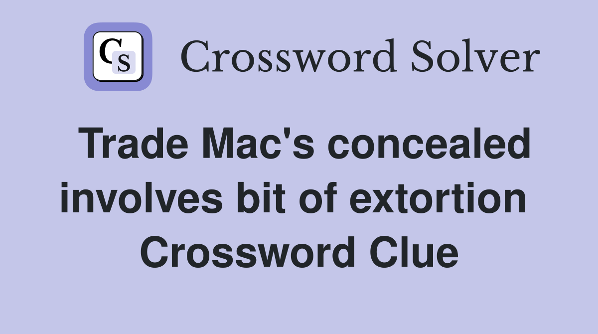 Trade Mac's concealed involves bit of extortion  Crossword Clue